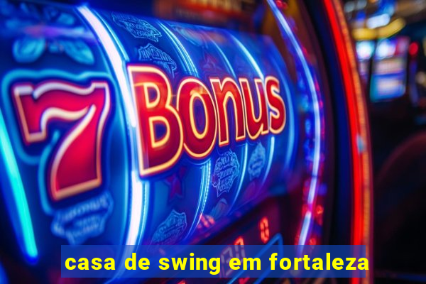 casa de swing em fortaleza